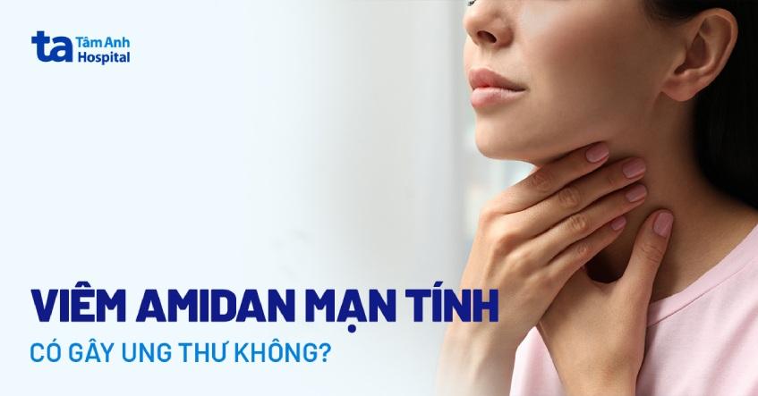 bị viêm amidan mãn tính có nguy hiểm không