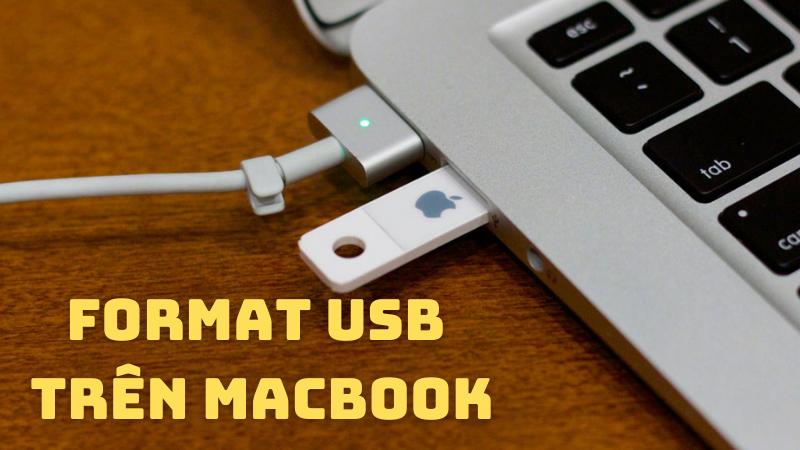 Cách format USB trên Macbook dễ dàng, an toàn và chi tiết nhất