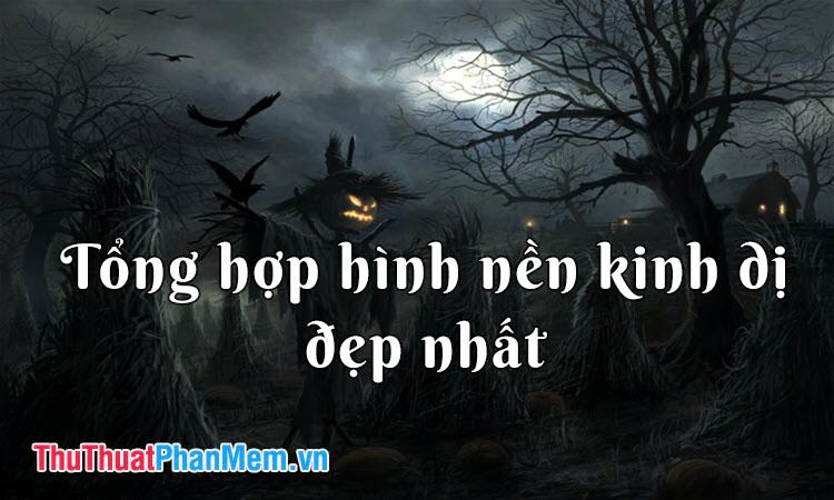 Bộ sưu tập hình nền kinh dị độc đáo