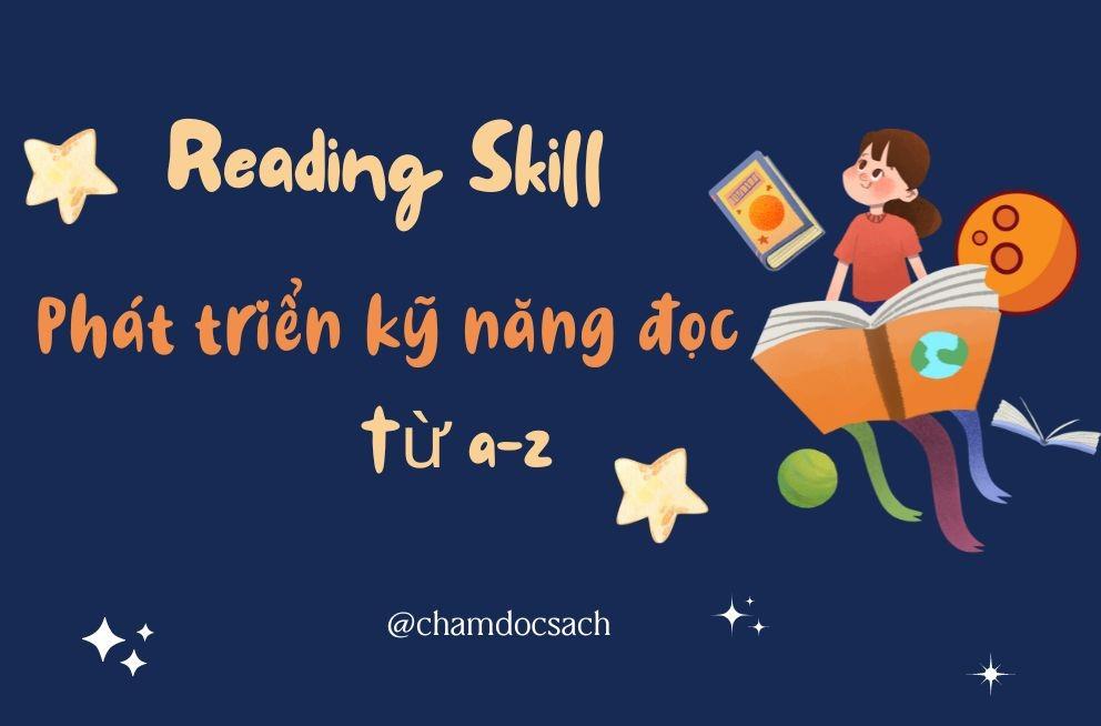 Kỹ Năng Đọc: Kiến thức từ A-Z giúp bạn cải thiện khả năng đọc nhanh chóng