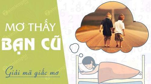 - Nằm mơ thấy gặp bạn cũ