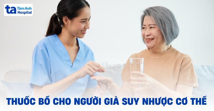 thuốc bổ cho người già suy nhược cơ thể